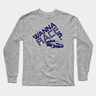 Wanna Race? Long Sleeve T-Shirt